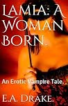 Lamia: A Woman Born.: An Erotic Vampire Tale