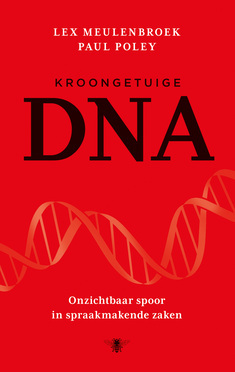 Kroongetuige DNA. Onzichtbaar spoor in spraakmakende zaken