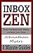 Inbox Zen: Don't reclaim your inbox, reclaim your time (8 Minute Guides Book 1)
