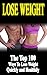 Lose Weight: The Top 100 Best Ways To Lose Weight Quickly and Healthily (Lose Weight Fast & Naturally Through Diet Exercise Nutrition & Motivation For An Energy Charged & Happy Life)