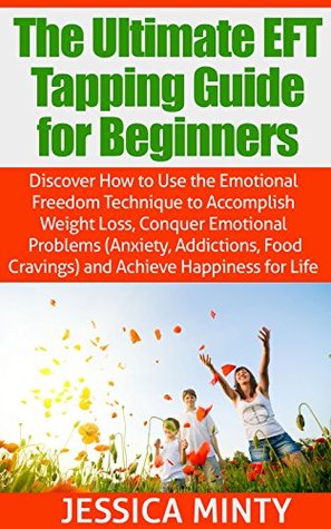 EFT Tapping: Emotional Freedom to Break Free From Cravings, Temptation & Bad Habits to Emotional Health, Stress Relief & Happiness (eft, tapping, human ... solutions, anxiety relief, emotional help)