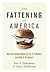 The Fattening of America: How the Economy Makes Us Fat, If It Matters, and What to Do about It