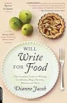 Will Write for Food: The Complete Guide to Writing Blogs, Cookbooks, Restaurant Reviews, Articles, Memoir, and More . . .