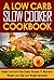 A Low Carb Slow Cooker Cookbook by Ralph Martonfalvy