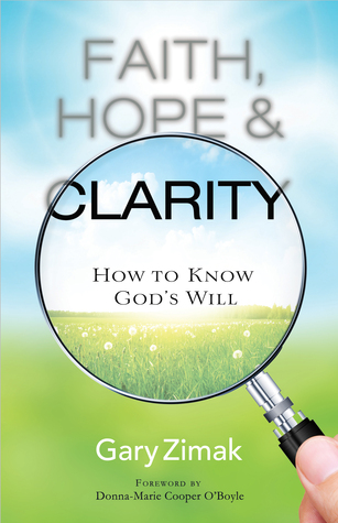 Faith, Hope, and Clarity: How to Know God's Will (Paperback)