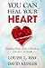 You Can Heal Your Heart by Louise L. Hay