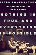 Nothing Is True and Everything Is Possible: The Surreal Heart of the New Russia