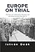 Europe on Trial by István Deák