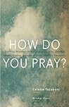 How Do You Pray?:...
