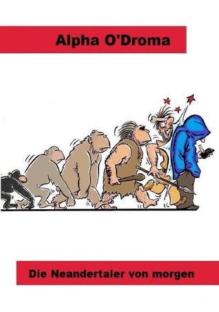 Die Neandertaler von morgen (German Edition)