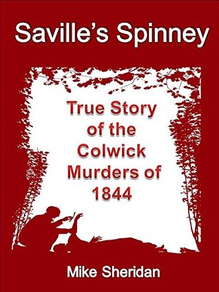 Saville's Spinney: True Story of the Colwick Murders of 1844 (Kindle Edition)