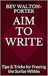 Aim To Write: Tips & Tricks for Freeing the Scribe Within