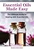 Aromatherapy Made Easy: The Ultimate Guide to Healing with Aromatherapy!