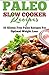 Paleo Slow Cooker Recipes: 55 Gluten Free Paleo Recipes for Optimal Weight Loss