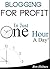 Blogging For Profit: In Just One Hour A Day!