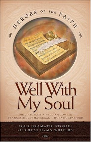 Well with My Soul: Four Dramatic Stories of Great Hymn Writers (Heroes of the Faith)