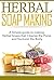 Herbal Soap Making: A Simpl...