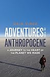 Book cover for Adventures in the Anthropocene: A Journey to the Heart of the Planet we Made
