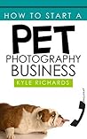How to Start a Pet Photography Business by Kyle Richards