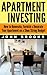 Apartment Investing: How to Renovate, Furnish & Decorate Your Apartment on a Shoe String Budget (Apartment Investing, Apartment Gardening, Real Estate ... Real Estate Investing For Beginners)
