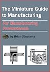 The Miniature Guide to Manufacturing by Brian  Stephens
