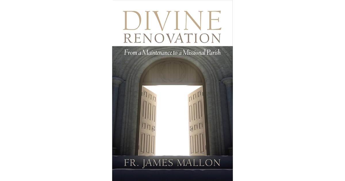 Divine Renovation From a Maintenance to a Missional Parish by James Mallon