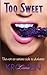 Too Sweet: The Not-So-Serio...