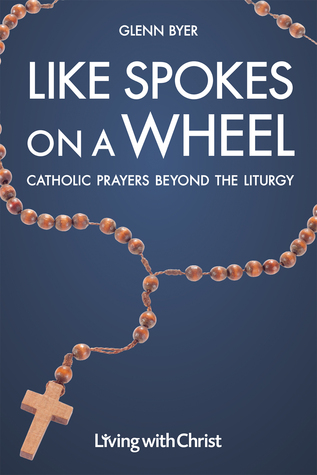 Like Spokes on a Wheel: Catholic Prayers Beyond the Liturgy