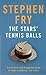 The Stars' Tennis Balls by Stephen Fry The Stars' Tennis Balls by Stephen Fry