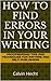 How to Find Errors in Your Writing: Proofreading Tips and Techniques for Writers and Self-publishers