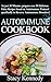 Autoimmune Cookbook: In just 30 Minutes, Prepare over 50 Delicious Paleo Recipes based on Autoimmune Protocol specifically to Reverse Autoimmune Disorders!