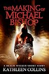 The Making of Michael Bishop by Kathleen  Collins