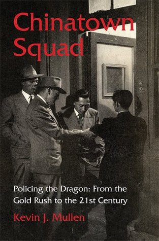 Chinatown Squad: Policing the Dragon From the Gold Rush to the 21st Century (Paperback)