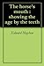 The horse's mouth : showing the age by the teeth