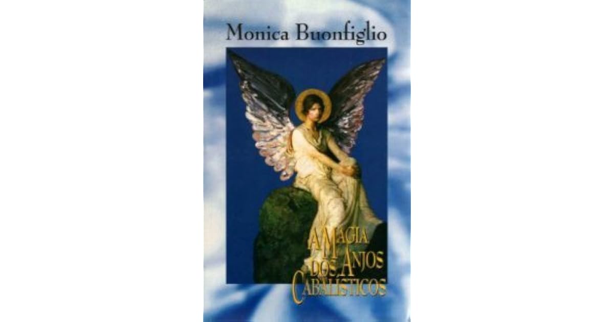 A Magia dos Anjos Cabalísticos by Monica Buonfiglio A Magia dos Anjos Cabalísticos by Monica Buonfiglio