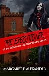 The Executioner at the Institute for Contaminated Children by Margaret E. Alexander