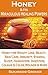 Honey: Honey & Its Miraculous Healing Powers: Honey For Weight Loss, Honey for Immunity, Honey for Diabetes, Skin Care, Beauty, Energy, Sleep, Hangovers, ... - All Your Questions Answered Book 2)