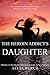 The Heroin Addict's Daughter: Thoughts on Thriving and Recovering from my Father's Addiction