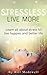 Stress Less, Live More: Learn all about Stress to Live a Happier and Better Life. ( Stress Relief, Stop Hurting, Be Happy, Stress Management, Remove Anxiety )
