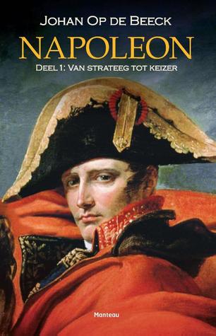 Napoleon - Deel 1: Van strateeg tot keizer (Paperback)