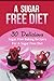 A Sugar Free Diet: 30 Delicious Sugar Free Baking Recipes for a Sugar Free Diet