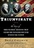 Triumvirate: The Story of the Unlikely Alliance That Saved the Constitution and United the Nation
