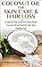 Coconut Oil for Skin Care & Hair Loss: A Step by Step Guide for Using Virgin Coconut Oil for Youthful Skin and Healthy Hair