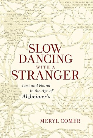 Slow Dancing with a Stranger: Lost and Found in the Age of Alzheimer's