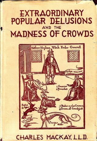 Extraordinary Popular Delusions and the Madness of Crowds