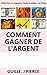 Comment Gagner De L'Argent (French Edition)