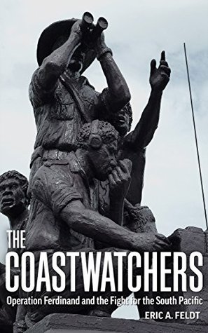 The Coastwatchers: Operation Ferdinand and the Fight for the South Pacific (Kindle Edition)