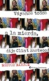 Váyanse todos a la mierda, dijo Clint Eastwood