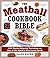 The Meatball Cookbook Bible