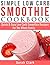 Simple Low Carb Smoothie Cookbook Quick & Easy Low Carb Smoothie Recipes For The Whole Family